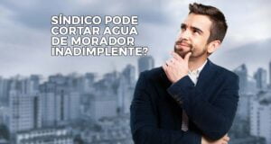 Síndico pode cortar agua de morador inadimplente?